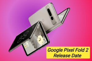 Google Pixel Fold 2 Release Date